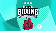 You are currently viewing 5 Live Boxing with Steve Bunce