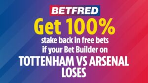 Read more about the article 100% stake back in free bets if your Bet Builder on Tottenham vs Arsenal loses on Betfred!